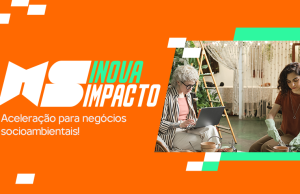 MS Inova Impacto abre inscrições para negócios socioambientais